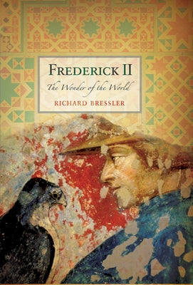 Frederick II: The Wonder of the World by Bressler, Richard D.
