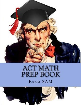 ACT Math Prep Book: 400 ACT Math Practice Test Questions by Exam Sam