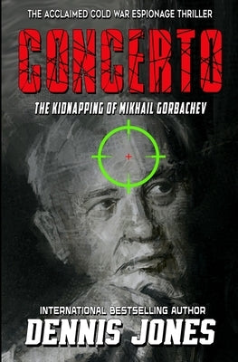 Concerto: The Kidnapping of Mikhail Gorbachev by Jones, Dennis