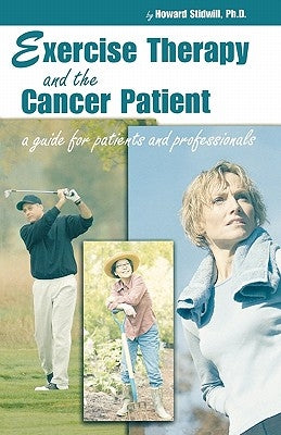 Exercise Therapy and the Cancer Patient: A Guide for Patients and Professionals by Stidwill, Howard