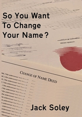 So You Want To Change Your Name? by Soley, Jack