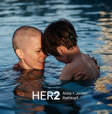 Her2: The Diagnosed, the Caregiver and Their Son by Rathkopf, Anna