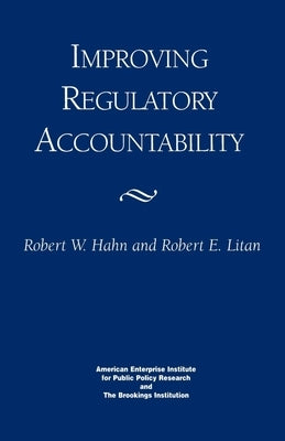 Improving Regulatory Accountability by Hahn, Robert William