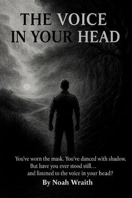 The Voice in Your Head: What If It's Not Broken? What If It's You, Becoming by Wraith, Noah