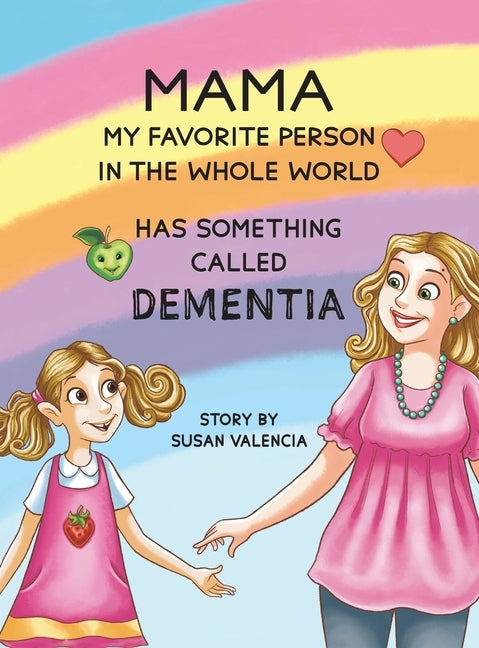 Mama-My Favorite Person in the Whole World-Has Something Called Dementia by Valencia, Susan