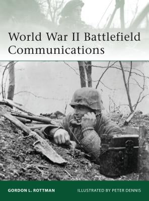 World War II Battlefield Communications by Rottman, Gordon L.