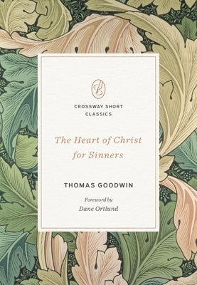 The Heart of Christ for Sinners by Goodwin, Thomas