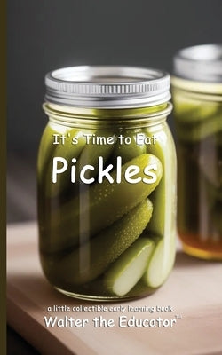 It's Time to Eat Pickles by Walter the Educator