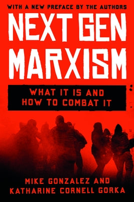 Nextgen Marxism: What It Is and How to Combat It by Gonzalez, Mike