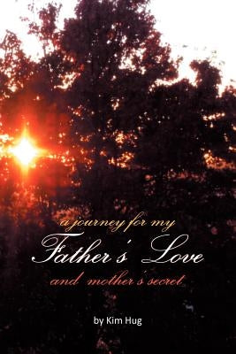 A Journey for My Father's Love and Mother's Secret by Hug, Kim