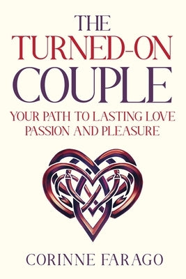 The Turned-On Couple: Your Path to Lasting Love Passion and Pleasure by Farago, Corinne