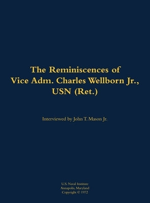 The Reminiscences of Vice Adm. Charles Wellborn Jr., USN (Ret.): 1901-1988 by Mason, John T.