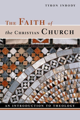 The Faith of the Christian Church: An Introduction to Theology by Inbody, Tyron