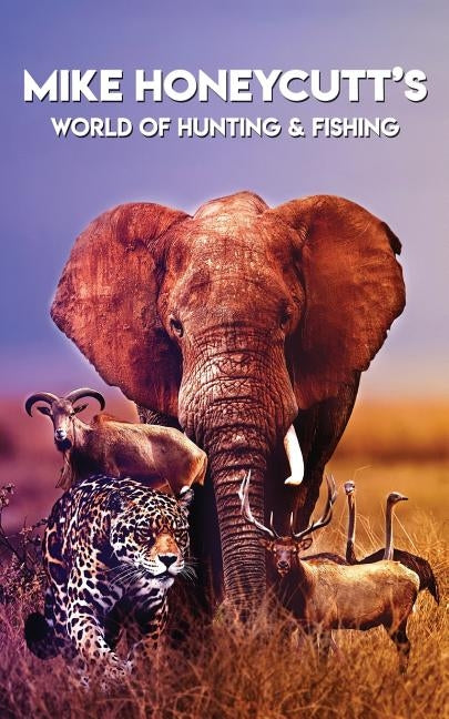 Mike Honeycutt's World of Hunting and Fishing by Honeycutt, Mike