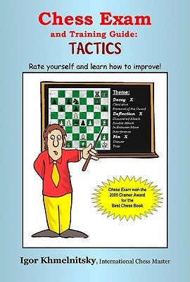 Chess Exam and Training Guide: Tactics: Rate Yourself and Learn How to Improve! by Khmelnitsky, Igor