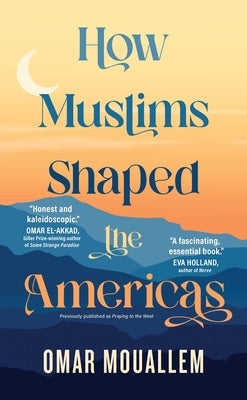 How Muslims Shaped the Americas by Mouallem, Omar