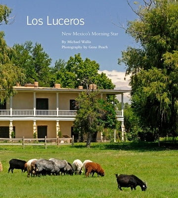 Los Luceros: New Mexico's Morning Star by Wallis, Michael