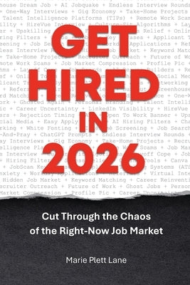 Get Hired in 2026: Cut Through the Chaos of the Right-Now Job Market by Plett Lane, Marie