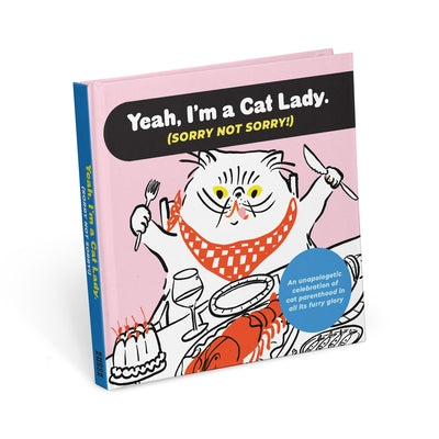 Yeah, I'm a Cat Lady (Sorry Not Sorry!): An Unapologetic Celebration of Cat Parenthood in All Its Furry Glory by Knock Knock