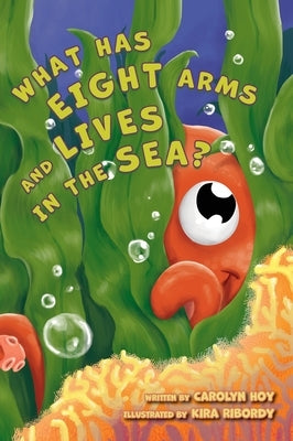 What Has Eight Arms and Lives in the Sea? by Hoy, Carolyn