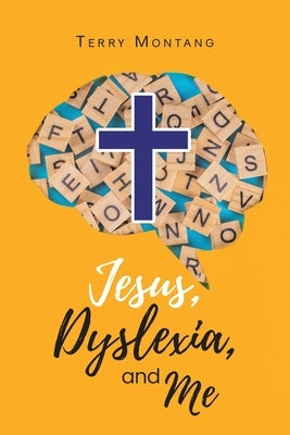 Jesus, Dyslexia, and Me by Montang, Terry