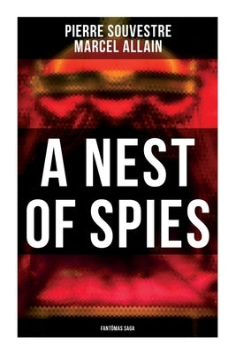 A Nest of Spies: Fantômas Saga by Souvestre, Pierre