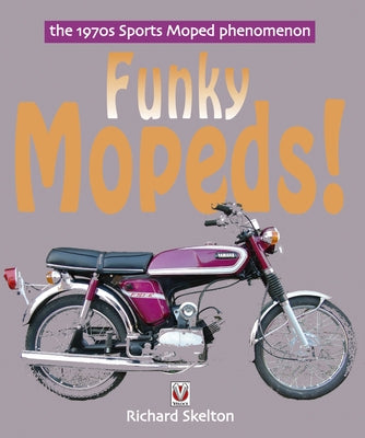 Funky Mopeds!: The 1970s Sports Moped Phenomenon by Skelton, Richard