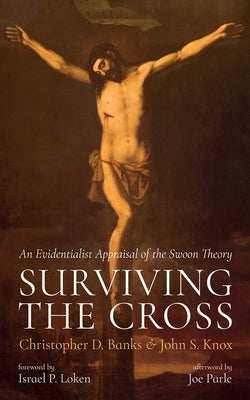 Surviving the Cross: An Evidentialist Appraisal of the Swoon Theory by Banks, Christopher D.