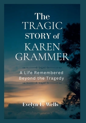 The Tragic Story of Karen Grammer by Wells, Evelyn L.