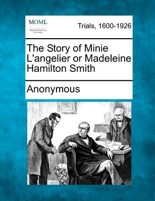 The Story of Minie L'Angelier or Madeleine Hamilton Smith by Anonymous