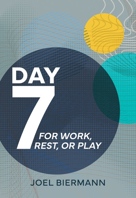 Day 7: For Work, Rest, or Play by Biermann, Joel