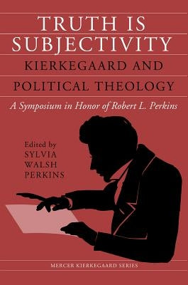 Truth Is Subjectivity by Perkins, Sylvia Walsh