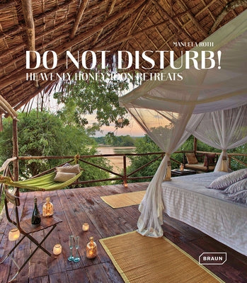 Do Not Disturb!: Heavenly Honeymoon Retreats by Roth, Manuela