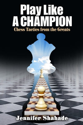 Play Like a Champion by Shahade, Jennifer