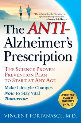 The Anti-Alzheimer's Prescription: The Science-Proven Prevention Plan to Start at Any Age by Fortanasce, Vincent
