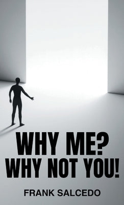 Why Me?: Why Not You? by Salcedo, Frank