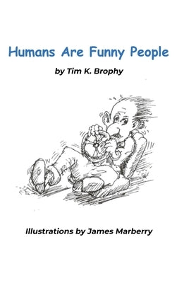Humans Are Funny People by Brophy, Tim K.