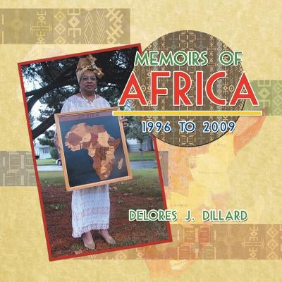 Memoirs of Africa, 1996 to 2009 by Dillard, Delores J.