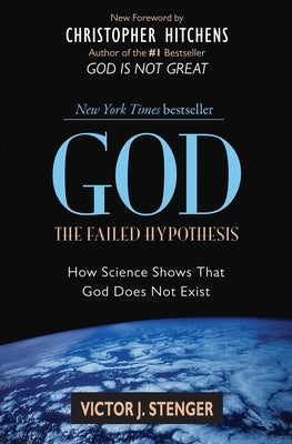God: The Failed Hypothesis: How Science Shows That God Does Not Exist by Stenger, Victor J.