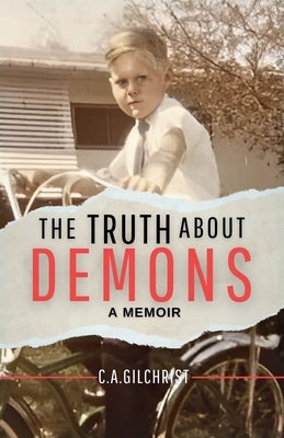 The Truth About Demons - A Memoir by Gilchrist, C. a.