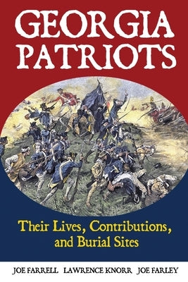 Georgia Patriots: Their Lives, Contributions, and Burial Sites by Knorr, Lawrence