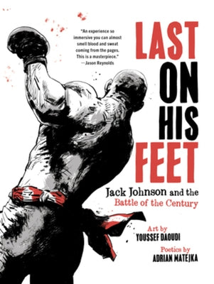 Last on His Feet: Jack Johnson and the Battle of the Century by Daoudi, Youssef