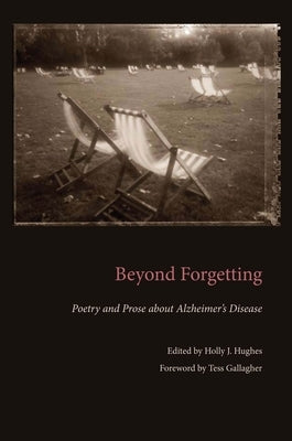 Beyond Forgetting: Poetry and Prose about Alzheimer's Disease by Hughes