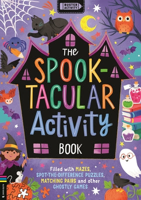 The Spook-Tacular Activity Book: Filled with Mazes, Spot-The-Difference Puzzles, Matching Pairs and Other Ghostly Games by Selbert, Kathryn