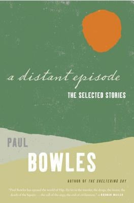 A Distant Episode by Bowles, Paul