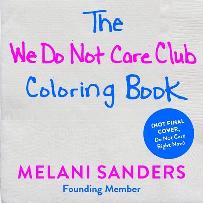 The We Do Not Care Club Coloring Book by Sanders, Melani