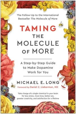 Taming the Molecule of More: A Step-By-Step Guide to Make Dopamine Work for You by Long, Michael E.