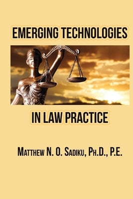 Emerging Technologies in Law Practice by Sadiku, Matthew N. O.