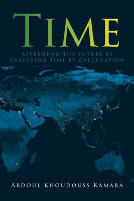 Time: Apprehend the future by analyzing time by calculation by Kamara, Abdoul Khoudouss