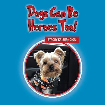 Dogs Can Be Heroes Too! by Kaiser/Diou, Stacey